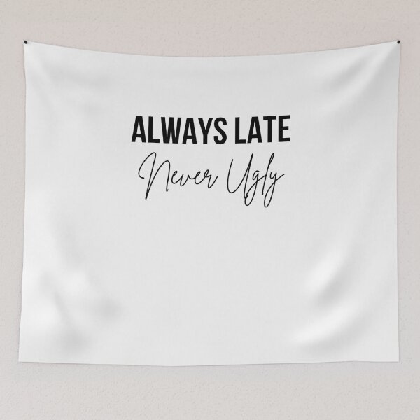 Item preview, Always Late Never Ugly Sarcastic Humor designed and sold by snowry.