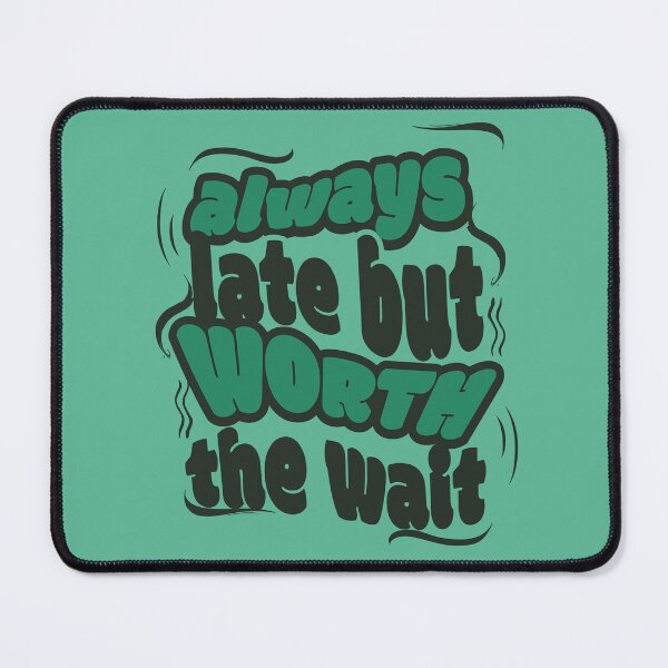 Item preview, Always late but worth to wait designed and sold by Ranasko.