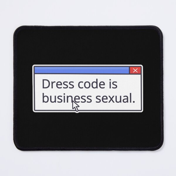Item preview, DRESS CODE IS BUSINESS SEXUAL designed and sold by oddwonders.