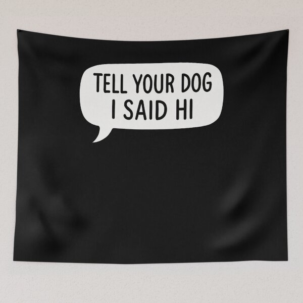 Item preview, Tell Your Dog I Said Hi Typography designed and sold by SiarheiYur.