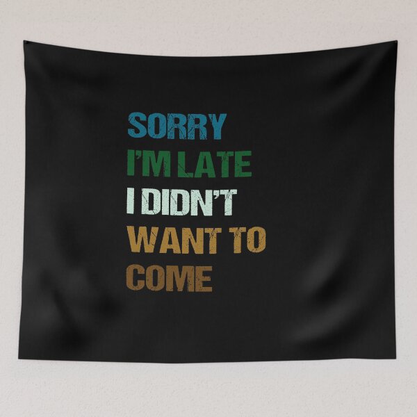 Item preview, Sorry I'm Late I Didn't Want To Come designed and sold by AKILLAA88.