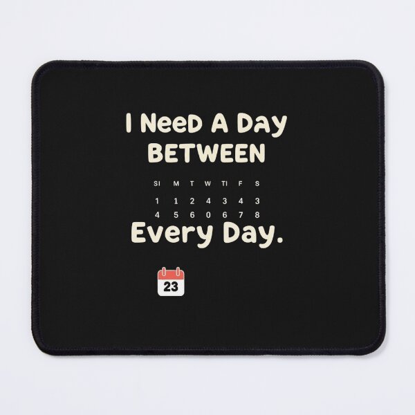 Item preview, I Need A Day Between Every Day Funny Office Quote designed and sold by artlife4.