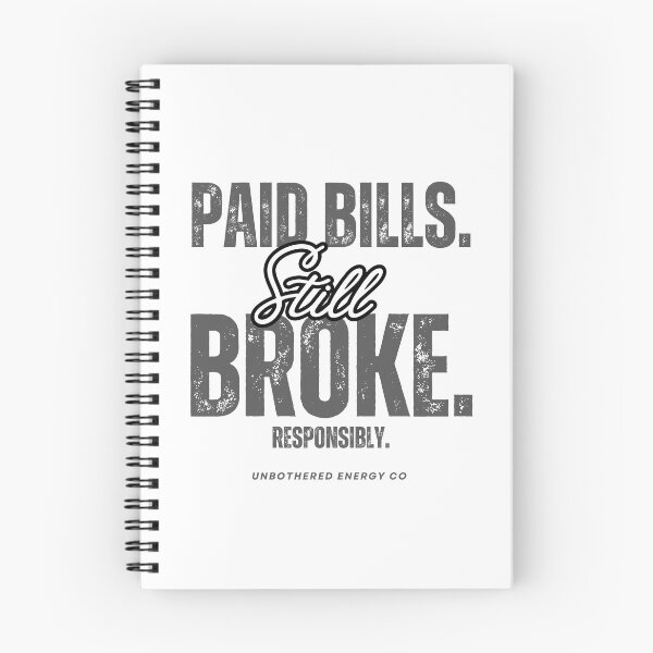 Item preview, Paid Bills Still Broke Responsibly (Dark Gray Letters) designed and sold by UEClothingco.