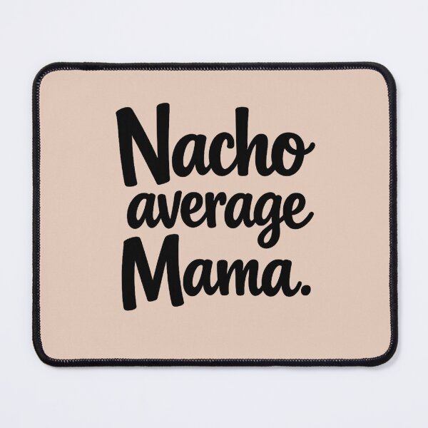 Item preview, Nacho Average Mama – Funny Mom Quote Design – Black Typography – Mother’s Day Gift Idea designed and sold by MarJul.