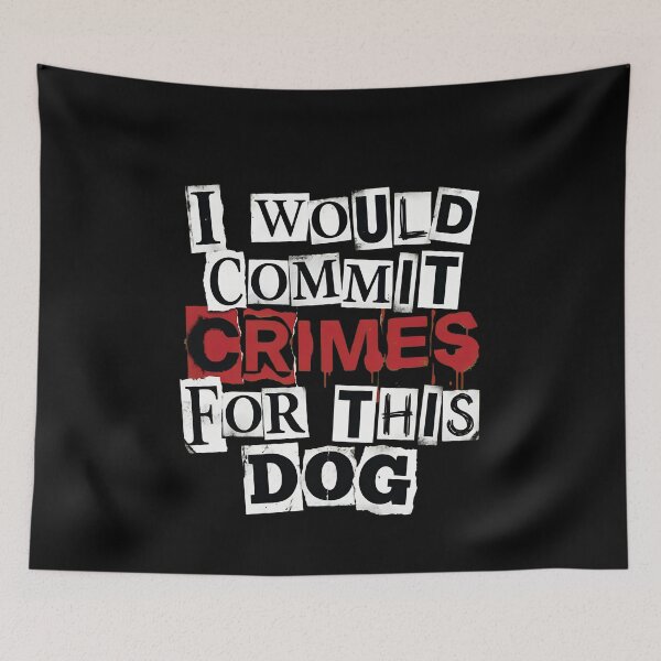 Item preview, I Would Commit Crimes For This Dog Ransom designed and sold by OlyvieArt.