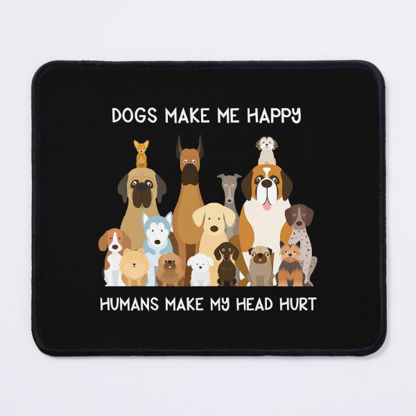 Item preview, Dogs Make Me Happy Humans Make My Head Hurt designed and sold by OlyvieArt.