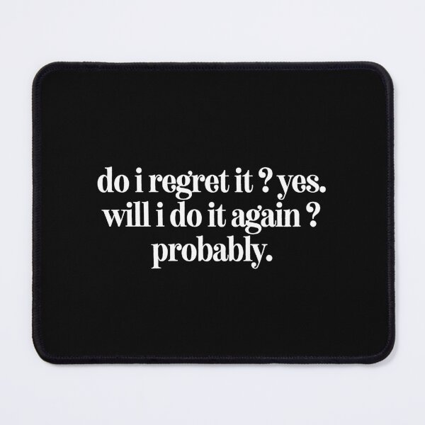 Item preview, do i regret it ? yes will i do it again ? probably,Funny Sarcastic Quote designed and sold by SWETA HALDER.