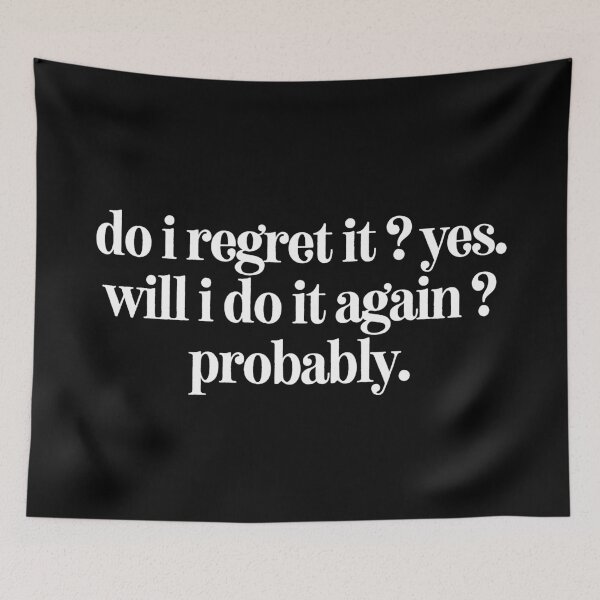Item preview, do i regret it ? yes will i do it again ? probably,Funny Sarcastic Quote designed and sold by SWETA HALDER.