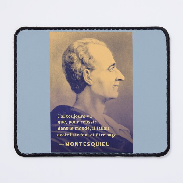 Item preview, Montesquieu quote: ai toujours vu que, pour réussir dans le monde, il fallait avoir l'air fou et être sage. designed and sold by artbleed.