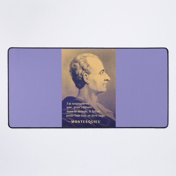 Item preview, Montesquieu quote: ai toujours vu que, pour réussir dans le monde, il fallait avoir l'air fou et être sage. designed and sold by artbleed.