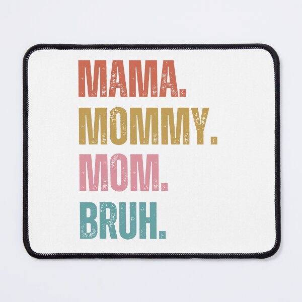 Item preview, Mama. Mommy. Mom. Bruh. – Funny Relatable Mom Life Quote designed and sold by bruise+blush.