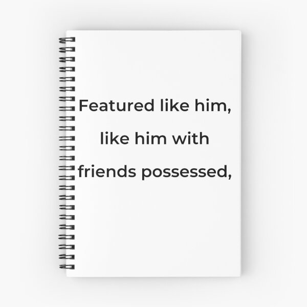 Item preview, "Featured like him, like him with friends possessed," - print black designed and sold by ariksworld.
