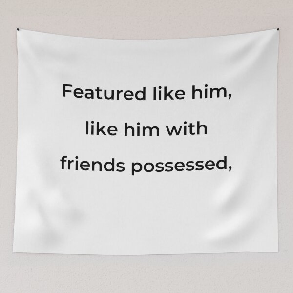 Item preview, "Featured like him, like him with friends possessed," - print black designed and sold by ariksworld.