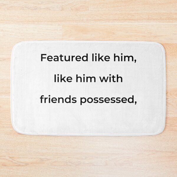Item preview, "Featured like him, like him with friends possessed," - print black designed and sold by ariksworld.