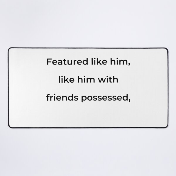 Item preview, "Featured like him, like him with friends possessed," - print black designed and sold by ariksworld.