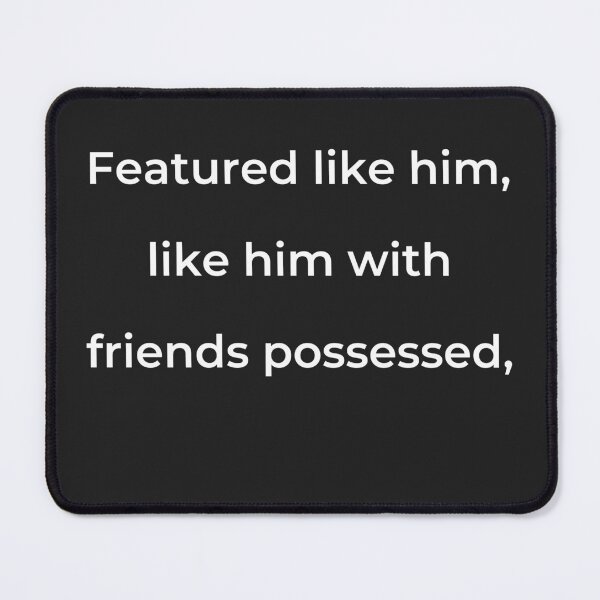 Item preview, "Featured like him, like him with friends possessed," - print white designed and sold by ariksworld.