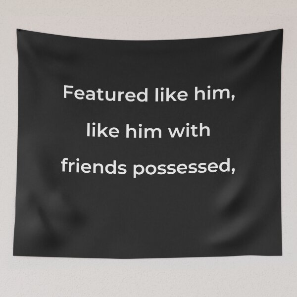 Item preview, "Featured like him, like him with friends possessed," - print white designed and sold by ariksworld.