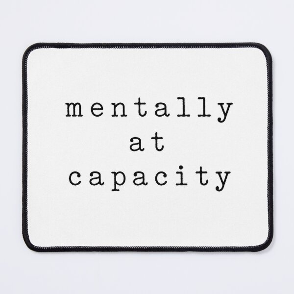 Item preview, Mentally at capacity designed and sold by MGB&KaroGaiaArt.