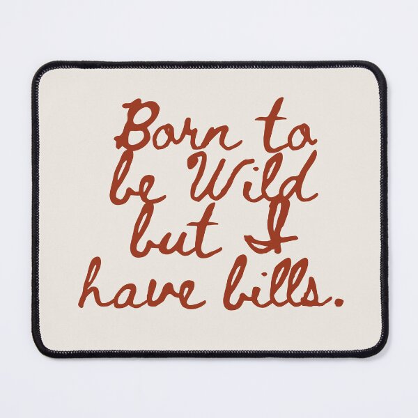 Item preview, Born To Be Wild But I Have Bills designed and sold by 83oranges.com.