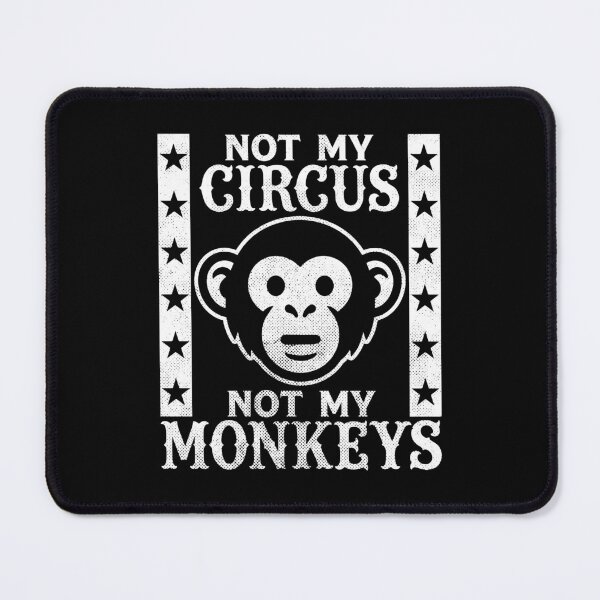 Item preview, Not my Circus, Not my Monkeys designed and sold by PaulSDesign.