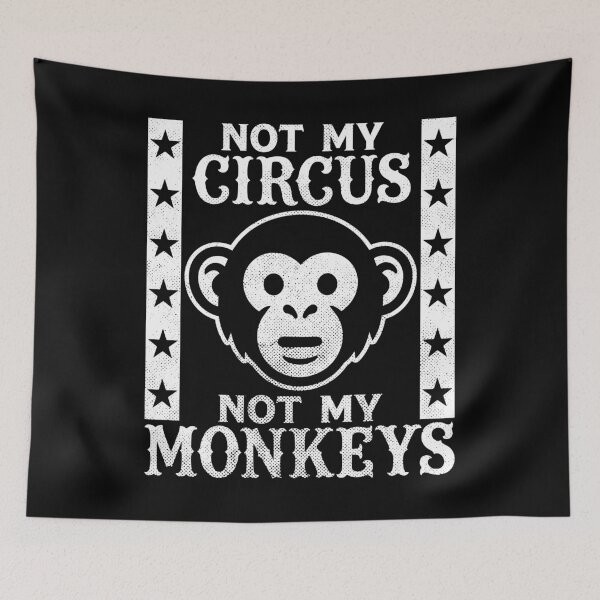 Item preview, Not my Circus, Not my Monkeys designed and sold by PaulSDesign.