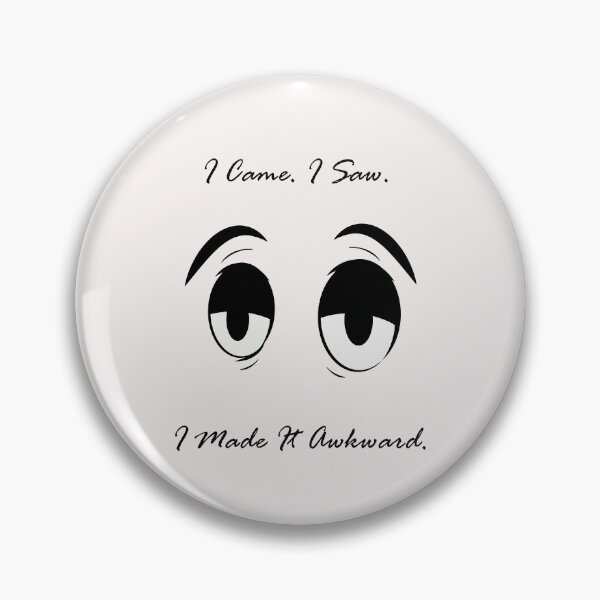 Item preview, I Came. I Saw. I Made It Awkward. designed and sold by BarvinWayne.