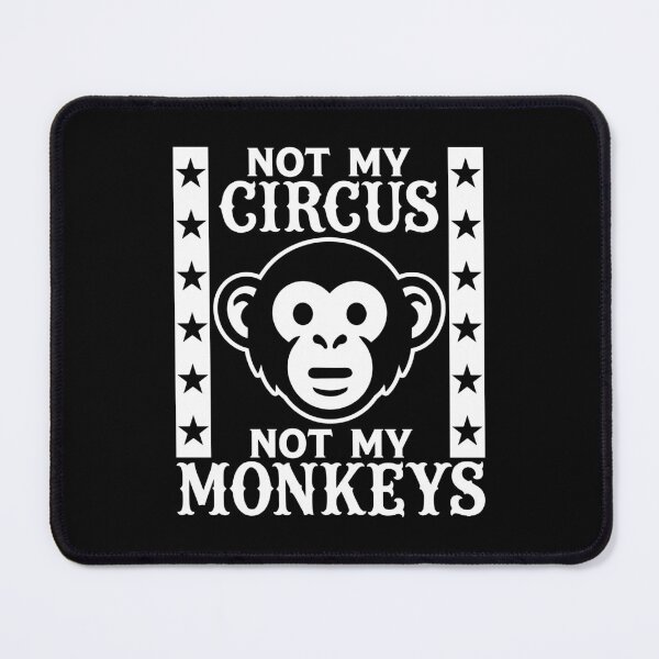 Item preview, Not my Circus, Not my Monkeys designed and sold by PaulSDesign.