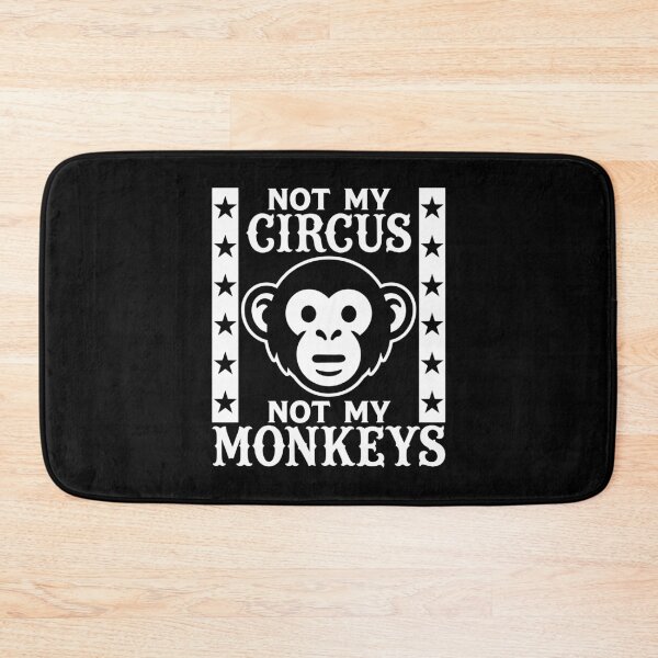 Item preview, Not my Circus, Not my Monkeys designed and sold by PaulSDesign.