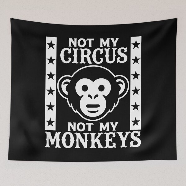 Item preview, Not my Circus, Not my Monkeys designed and sold by PaulSDesign.