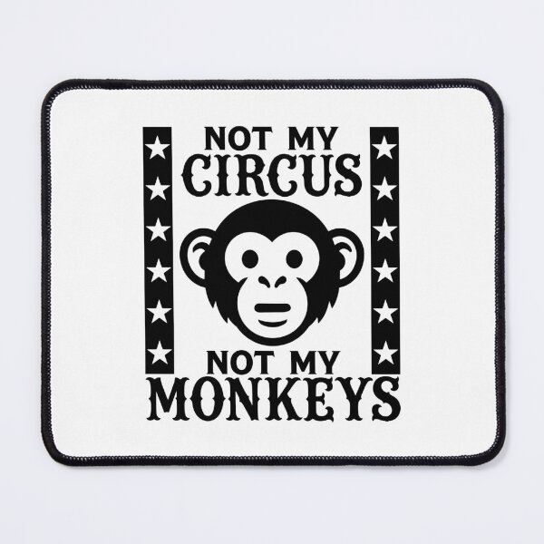 Item preview, Not my Circus, Not my Monkeys designed and sold by PaulSDesign.