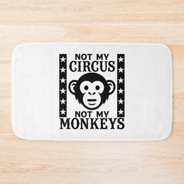 Item preview, Not my Circus, Not my Monkeys designed and sold by PaulSDesign.