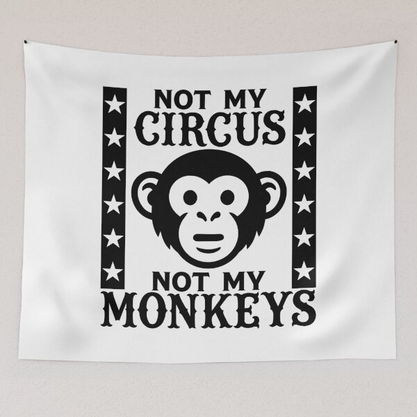 Item preview, Not my Circus, Not my Monkeys designed and sold by PaulSDesign.
