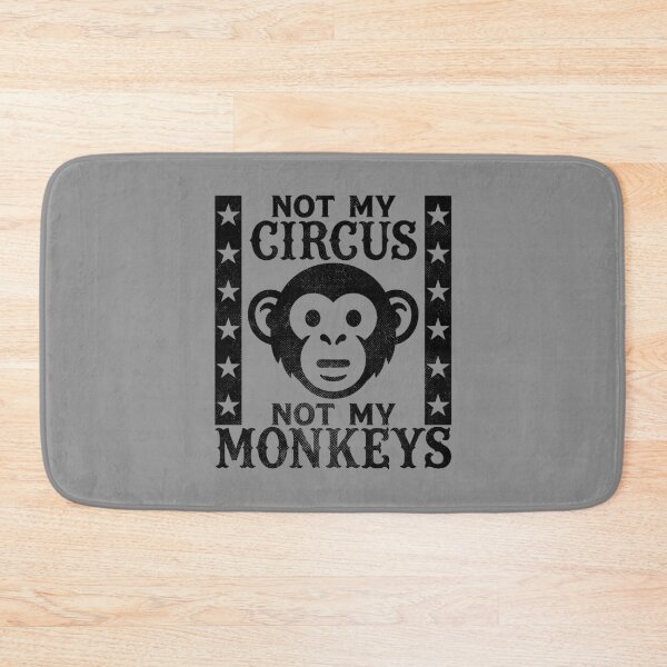 Item preview, Not my Circus, Not my Monkeys designed and sold by PaulSDesign.