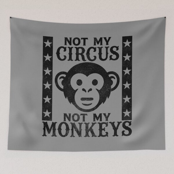 Item preview, Not my Circus, Not my Monkeys designed and sold by PaulSDesign.