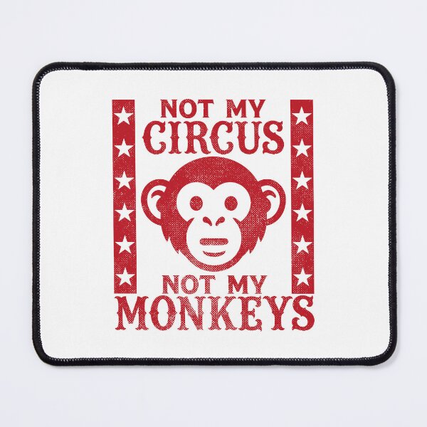 Item preview, Not my Circus, Not my Monkeys designed and sold by PaulSDesign.