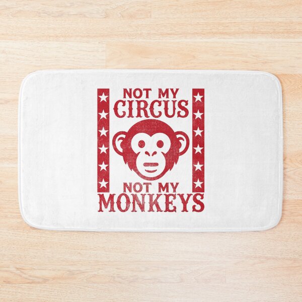 Item preview, Not my Circus, Not my Monkeys designed and sold by PaulSDesign.