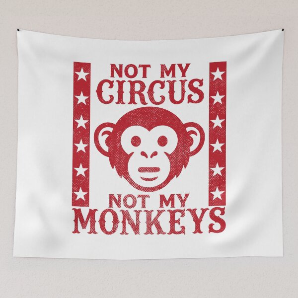 Item preview, Not my Circus, Not my Monkeys designed and sold by PaulSDesign.