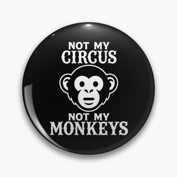 Item preview, Not my Circus, Not my Monkeys designed and sold by PaulSDesign.