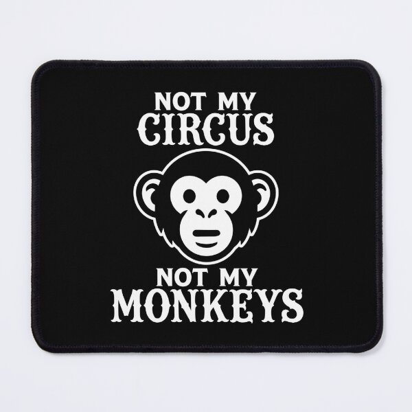Item preview, Not my Circus, Not my Monkeys designed and sold by PaulSDesign.