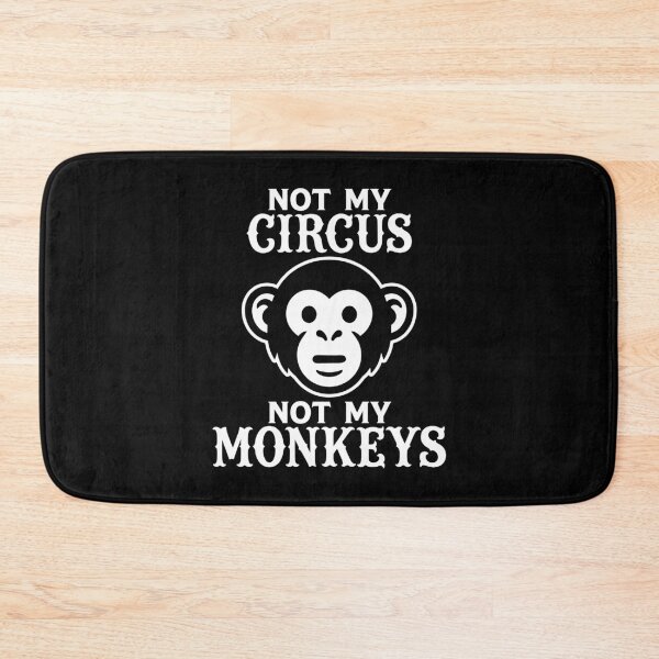 Item preview, Not my Circus, Not my Monkeys designed and sold by PaulSDesign.