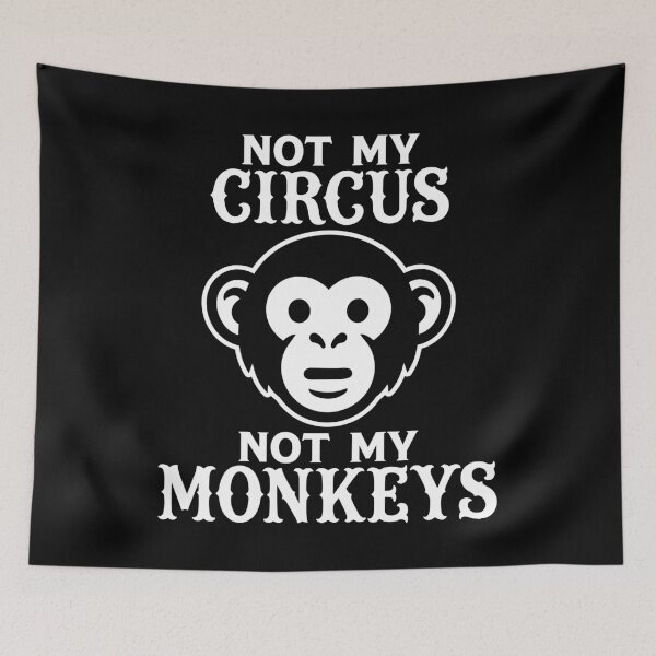 Item preview, Not my Circus, Not my Monkeys designed and sold by PaulSDesign.