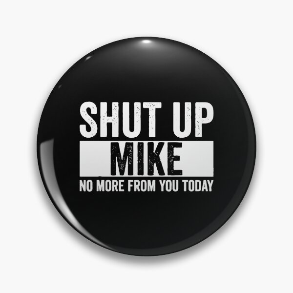 Item preview, Shut Up Mike No More From You Today mike  designed and sold by evaspence.