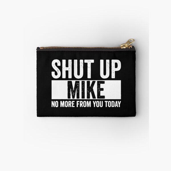 Item preview, Shut Up Mike No More From You Today mike  designed and sold by evaspence.