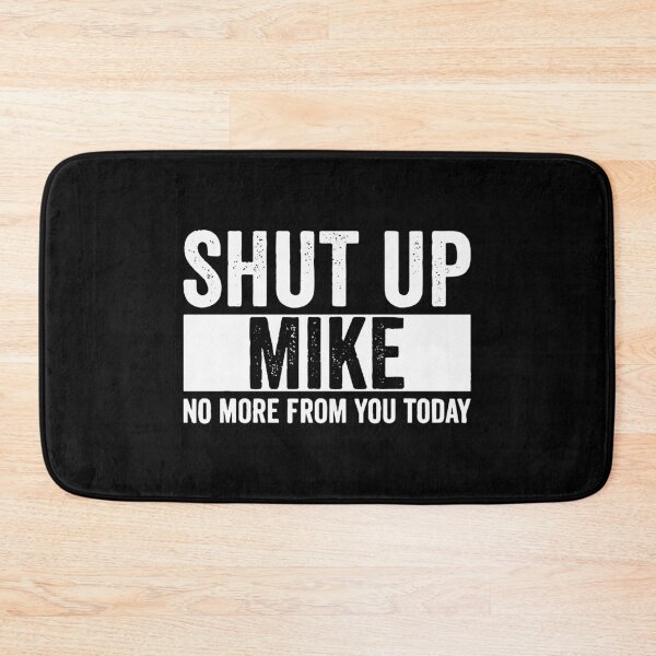 Item preview, Shut Up Mike No More From You Today mike  designed and sold by evaspence.