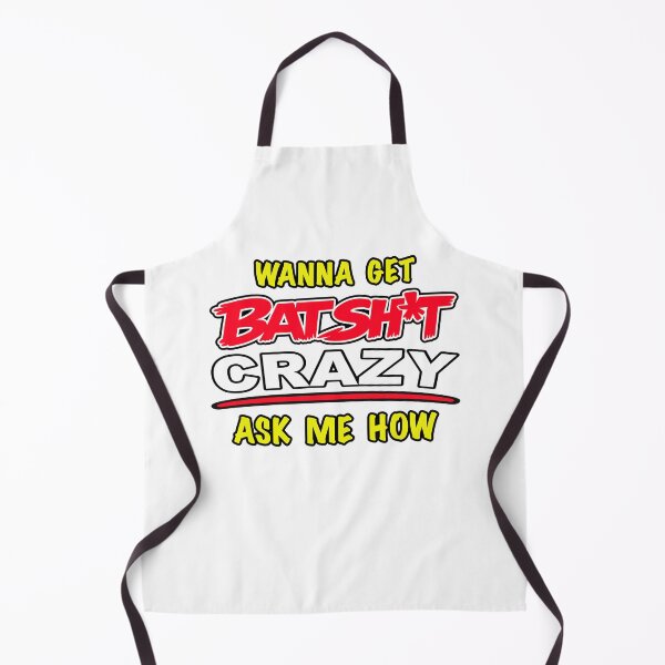Item preview, Wanna Get Batshit Crazy As Me How designed and sold by BSCI Designs.