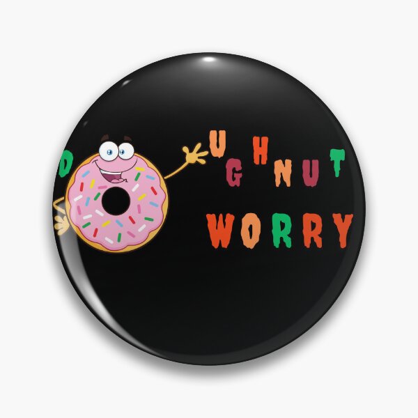 Item preview, Do not worry design- Spelt with a touch of humour "doughnut worry " designed and sold by RegalRaiment.