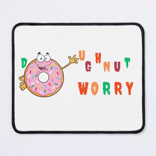Item preview, Do not worry design- Spelt with a touch of humour "doughnut worry " designed and sold by RegalRaiment.