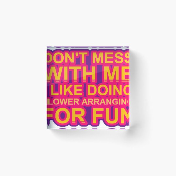 Item preview, Don'T Mess With I Like Doing Flower Arranging For Fun designed and sold by TheIconSmith.