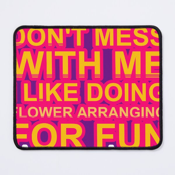 Item preview, Don'T Mess With I Like Doing Flower Arranging For Fun designed and sold by TheIconSmith.