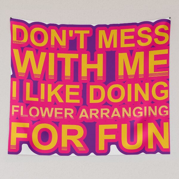 Item preview, Don'T Mess With I Like Doing Flower Arranging For Fun designed and sold by TheIconSmith.